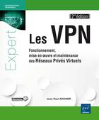 Couverture du livre « Les VPN ; fonctionnement, mise en oeuvre et maintenance des réseaux privés virtuels (2e édition) » de Jean-Paul Archier aux éditions Eni