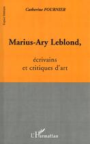 Couverture du livre « Marius-ary leblond, ecrivains et critiques d'art » de Catherine Fournier aux éditions L'harmattan