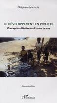 Couverture du livre « Le developpement en projets - conception-realisation-etudes de cas (nouvelle edition) » de Stephane Madaule aux éditions L'harmattan