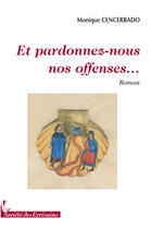 Couverture du livre « Et pardonnez-nous nos offenses... » de Monique Cencerrado aux éditions Societe Des Ecrivains