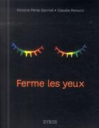 Couverture du livre « Ferme les yeux » de Victoria Perez Escriva et Claudia Nucci aux éditions Syros