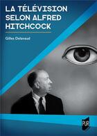 Couverture du livre « La télévision selon Alfred Hitchcock » de Gilles Delavaud aux éditions Pu De Rennes