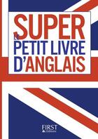 Couverture du livre « Le super petit livre d'anglais » de Nathalie Pierret et Brigitte Lallement aux éditions First