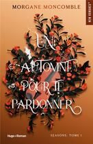 Couverture du livre « Seasons Tome 1 : Un automne pour te pardonner » de Morgane Moncomble aux éditions Hugo Roman