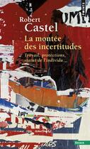 Couverture du livre « La montée des incertitudes ; travail, protections, statut de l'individu » de Robert Castel aux éditions Points