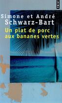 Couverture du livre « Un plat de porc aux bananes vertes » de Andre Schwarz-Bart et Simone Schwarz-Bart aux éditions Points