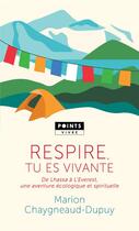 Couverture du livre « Respire, tu es vivante : de Lhassa a l'Everest, une aventure écologique et spirituelle » de Marion Chaygneaud-Dupuy aux éditions Points