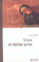 Couverture du livre « Vivre et lâcher prise » de Guy Finley aux éditions Editions De L'homme