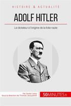 Couverture du livre « Adolf Hitler et la folie nazie ; la naissance d'un monstre » de Xavier Leroy aux éditions 50minutes.fr