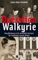 Couverture du livre « Opération Walkyrie - Stauffenberg et la véritable histoire de l'attentat contre Hitler » de Jean-Paul Picaper aux éditions Archipel