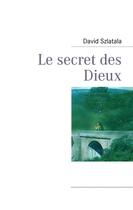 Couverture du livre « Le secret des dieux » de David Szlatala aux éditions Books On Demand