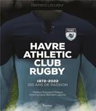 Couverture du livre « Havre Athleric Club Rugby 1872-2022 :150 ans de passion » de Bertrand Lecureur aux éditions Ramsay