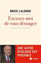 Couverture du livre « Excusez-moi de vous déranger : une autre écologie est possible » de Brice Lalonde aux éditions Editions De L'aube