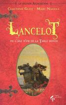 Couverture du livre « Lancelot ou l'âge d'or de la table ronde » de Marc Nagels et Claudine Glot aux éditions Le Pre Aux Clercs