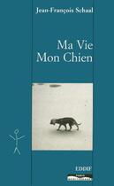 Couverture du livre « Ma vie, mon chien » de Jean-Francois Schaal aux éditions Paris-mediterranee
