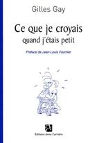 Couverture du livre « Ce que je croyais quand j'étais petit » de Jean-Louis Fournier aux éditions Anne Carriere