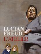 Couverture du livre « Lucian Freud ; l'atelier » de Cecile Debray aux éditions Centre Pompidou