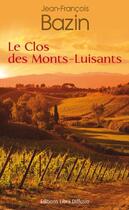 Couverture du livre « Le clos des Mont-Luisants » de Jean-Francois Bazin aux éditions Libra Diffusio