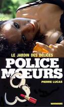 Couverture du livre « Police des moeurs t.11 ; le jardin des délices » de Pierre Lucas aux éditions Mount Silver
