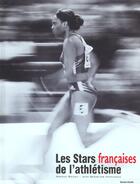 Couverture du livre « Stars francaises de l'athletisme (les) » de Arnaud Briand aux éditions Horizon Illimite