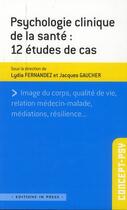 Couverture du livre « Psychologie de la santé : 12 études de cas » de Lydia Fernandez et Jacques Gaucher aux éditions In Press
