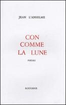 Couverture du livre « Con comme la lune » de Jean L'Anselme aux éditions Rougerie
