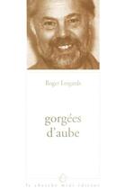 Couverture du livre « Gorgees d'aube » de Roger Lesgards aux éditions Cherche Midi