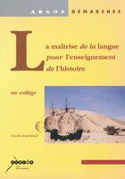 Couverture du livre « La maîtrise de la langue pour l'enseignement de l'histoire : au collège » de  aux éditions Crdp De Caen