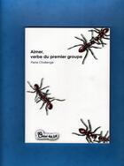 Couverture du livre « Aimer, verbe du premier groupe » de Pierre Challenge aux éditions Chloe Des Lys