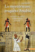 Couverture du livre « La mystérieuse enquête Anubis : la réalité des trafics d'objets d'art antiques » de Alain Roussel aux éditions Code9