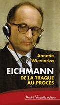 Couverture du livre « Eichmann, de la traque au procès » de Annette Wieviorka aux éditions Andre Versaille