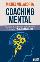 Couverture du livre « Le coaching mental ; chemin d'évolution personnelle à travers l'art de l'hypnose » de Michel Villacorta aux éditions La Boite A Pandore