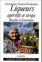 Couverture du livre « Liqueurs, apéritifs et sirops ; recettes à l'ancienne » de Cousin-Zermatten/Ger aux éditions Cabedita