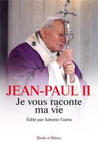 Couverture du livre « Je vous raconte ma vie » de Jean-Paul Ii aux éditions Parole Et Silence