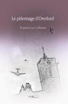 Couverture du livre « Le pèlerinage d'Overlord » de La Carbona Francis aux éditions 5 Sens