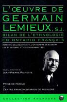 Couverture du livre « L'oeuvre de Germain Lemieux, S. J. ; bilan de l'ethnologie en Ontario français » de  aux éditions Prise De Parole