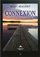 Couverture du livre « Connexion ; rencontre avec soi-même et la vie » de Marc Beaudet aux éditions Dauphin Blanc