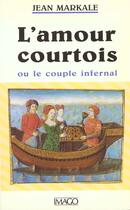 Couverture du livre « L'amour courtois ou le couple infernal » de Jean Markale aux éditions Imago