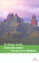 Couverture du livre « Te fenua enata, la terre des hommes, chroniques des îles Marquises » de Patrick Chastel aux éditions Au Vent Des Iles
