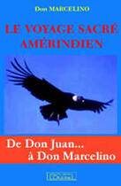 Couverture du livre « Le voyage sacré amérindien » de Don Marcelino aux éditions L'originel Charles Antoni