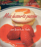 Couverture du livre « Mes Desserts Passion » de Jean-Luc Sady aux éditions Gerard Louis