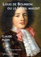 Couverture du livre « Louis de Bourbon ou le soleil maudit » de Claude Puzin aux éditions Erosonyx