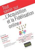 Couverture du livre « Tout savoir sur... ; l'acquisition et la fidélisation online » de Herve Bloch aux éditions Editions Kawa