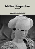 Couverture du livre « Maitre d'equilibre » de Jean-Pierre Parra aux éditions Lulu