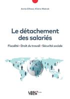 Couverture du livre « Le détachement des salariés : Fiscalité - Droit du travail - Sécurité sociale » de Annie Elfassi et Kheira Mebrek aux éditions Legitech