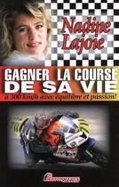 Couverture du livre « Gagner la course de sa vie à 300 km/h avec équilibre et passion ! » de Nadine Lajoie aux éditions Performance Editions