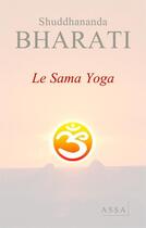 Couverture du livre « Le sama yoga » de Bharati Shuddhananda aux éditions Assa