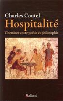 Couverture du livre « Le sens de l'hospitalité ; cheminer entre poésie et philosophie » de Charles Coutel aux éditions Balland