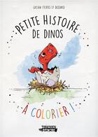Couverture du livre « Petite histoire de dinos - à colorier ! : Petite histoire de dinos - à colorier ! » de Lucien aux éditions Touches D'encre