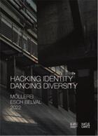 Couverture du livre « Hacking identity dancing diversity » de Francoise Poos et Peter Weibel et Anett Holzheid aux éditions Hatje Cantz